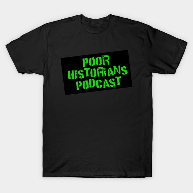 Podcast Title T-Shirt by Poor Historians Podcast